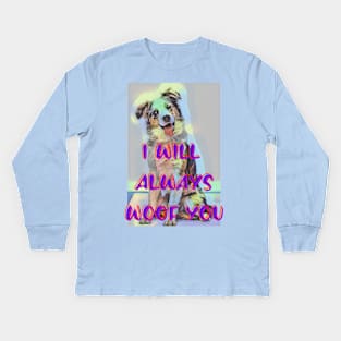 I will always WOOF you Kids Long Sleeve T-Shirt